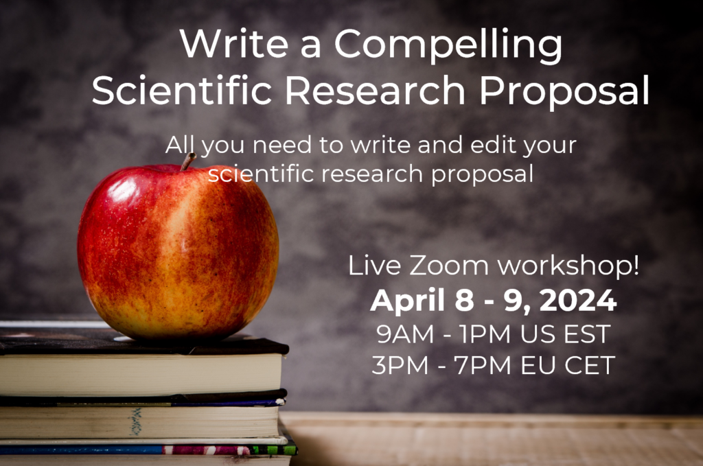 Write a Compelling Scientific Research Proposal. All you need to write and edit your scientific research proposal. Live Zoom workshop. April 8-9, 2024. 9AM - 1PM US EST; 3PM - 7PM EU CET